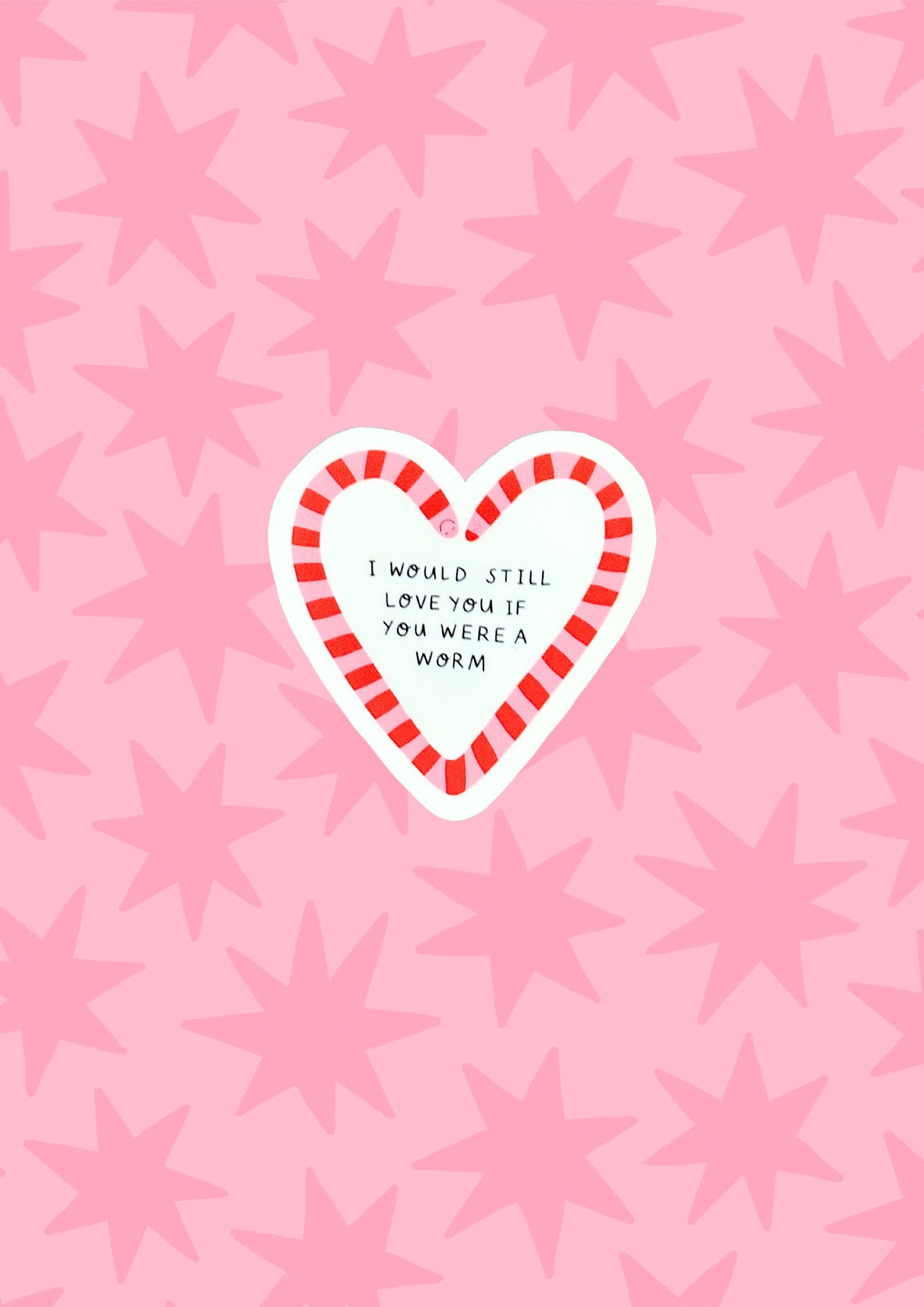 I Would Still Love You If You Were a Worm Vinyl Sticker
